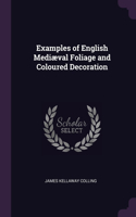 Examples of English Mediæval Foliage and Coloured Decoration