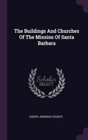 The Buildings And Churches Of The Mission Of Santa Barbara