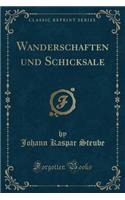Wanderschaften Und Schicksale (Classic Reprint)