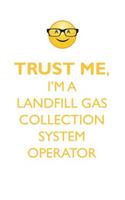 TRUST ME, I'M A LANDFILL GAS COLLECTION SYSTEM OPERATOR AFFIRMATIONS WORKBOOK Positive Affirmations Workbook. Includes: Mentoring Questions, Guidance, Supporting You.