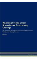 Reversing Frontal Linear Scleroderma: Overcoming Cravings The Raw Vegan Plant-Based Detoxification & Regeneration Workbook for Healing Patients. Volume 3