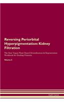 Reversing Periorbital Hyperpigmentation: Kidney Filtration The Raw Vegan Plant-Based Detoxification & Regeneration Workbook for Healing Patients.Volume 5