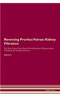 Reversing Pruritus Vulvae: Kidney Filtration The Raw Vegan Plant-Based Detoxification & Regeneration Workbook for Healing Patients.Volume 5