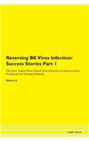 Reversing BK Virus Infection: Success Stories Part 1 The Raw Vegan Plant-Based Detoxification & Regeneration Workbook for Healing Patients. Volume 6