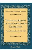 Twentieth Report of the Corporation Commission: For the Biennial Period, 1919-1920 (Classic Reprint)