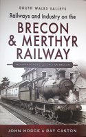 Railways and Industry on the Brecon & Merthyr Railway