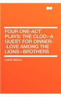Four One-Act Plays: The Clod--A Guest for Dinner--Love Among the Lions--Brothers(English)