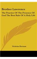 Brother Lawrence: The Practice of the Presence of God the Best Rule of a Holy Life