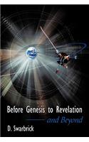 Before Genesis to Revelation and Beyond