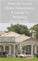 How To Avoid Home Foreclosure: A Guide To Stopping Foreclosure