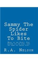 Sammy The Spider Likes To Bite: Moral of the Story: Just because you can bite, does not mean you should bite.(English)