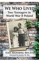 We Who Lived: Two Teenagers in World War II Poland