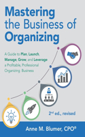 Mastering the Business of Organizing: A Guide to Plan, Launch, Manage, Grow, and Leverage a Profitable, Professional Organizing Business, 2nd ed., revised