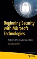 Beginning Security With Microsoft Technologies: Protecting Office 365, Devices, And Data