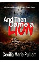 And Then Came a Lion: (1 Lions and Lambs)