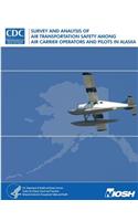 Survey and Analysis of Air Transportation Safety Among Air Carrier Operators and Pilots in Alaska