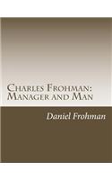 Charles Frohman: Manager and Man