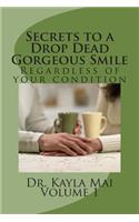 Secrets to a Drop Dead Gorgeous Smile: Regardless of your condition(English)