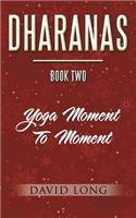 Dharanas Book Two: Yoga Moment to Moment