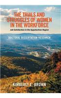 Trials and Struggles of Women in the Workforce: Job Satisfaction in the Appalachian Region: Doctoral Dissertation Research