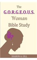 The G.O.R.G.E.O.U.S. Woman Bible Study