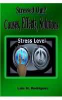 Stressed Out? Causes, Effects, Solutions