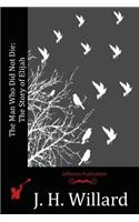 Man Who Did Not Die: The Story of Elijah