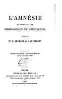 L'amnésie, au point de vue séméiologique et médico-légal