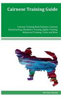 Cairnese Training Guide Cairnese Training Book Features: Cairnese Housetraining, Obedience Training, Agility Training, Behavioral Training, Tricks and More