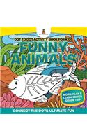 Dot to Dot Activity Book For Kids: Funny Animals (Connect the Dots Ultimate Fun) Work, Play & Learn Series Grade 1 Up