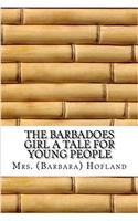 The Barbadoes Girl a Tale for Young People