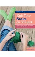 Knit Your Socks on Straight: A New and Inventive Technique with Just Two Needles(English)