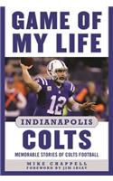 Game of My Life Indianapolis Colts: Memorable Stories of Colts Football