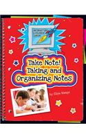 Take Note! Taking and Organizing Notes