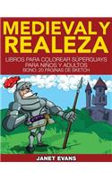 Medieval y Realeza: Libros Para Colorear Superguays Para Ninos y Adultos (Bono: 20 Paginas de Sketch)