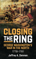 Closing the Ring: George Washington's War in the North, 1778-1781