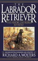 Labrador Retriever: The History...the People...Revisited; Second Edition