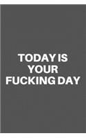 Today Is Your Fucking Day