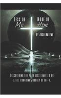 Less of Me, More of Him: Discovering the path less traveled on a life changing journey of faith.