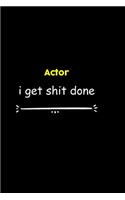 Actor I Get Shit Done Notebook: Project and Task Organization Blank Lined Notebook /Project Management Notebook/ Greatest ... Idea: 6x9 inches / 110 Pages gift, Project Management 