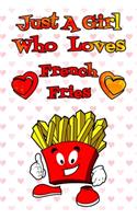 Just A Girl Who Loves French Fries