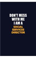 Don't Mess With Me I Am A Social Services Director: Career journal, notebook and writing journal for encouraging men, women and kids. A framework for building your career.