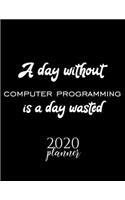 A Day Without Computer Programming Is A Day Wasted 2020 Planner