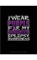 I Wear Purple For My Daughter Epilepsy Awareness