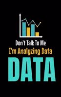 Don't Talk To Me I'm Analyzing Data Data: Dot Grid Page Notebook Gift For Computer Data Science Related People.