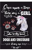 Once Upon A Time There Was A Girl Who Loved Dogs and Unicorns It Was Me The End