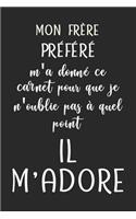 Mon frère préféré m'a donné ce carnet pour que je n'oublie pas à quel point il m'adore - Carnet de notes