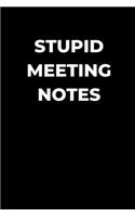 Stupid Meeting Notes