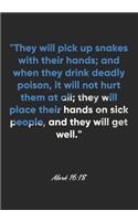 Mark 16: 18 Notebook: "They will pick up snakes with their hands; and when they drink deadly poison, it will not hurt them at all; they will place their hand