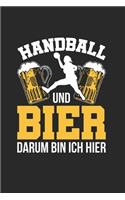 Handball Und Bier - Darum Bin Ich Hier: Din A5 Karos Heft (Kariert) Für Handballerin Handballspieler Handballspielerin - Notizbuch Tagebuch Handballspiel Mannschaft - Notiz Buch Team Sport